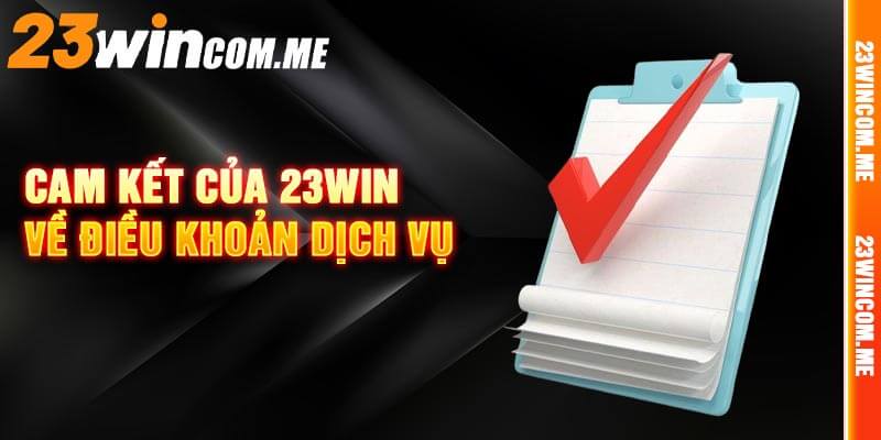 Cam kết của 23win về điều khoản dịch vụ